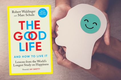 The Good Life: Lessons from the World’s Longest Study on Happiness – Book Review